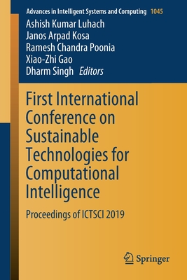 First International Conference on Sustainable Technologies for Computational Intelligence: Proceedings of Ictsci 2019