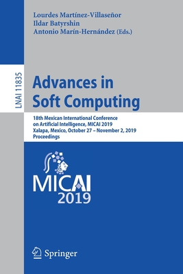 Advances in Soft Computing: 18th Mexican International Conference on Artificial Intelligence, Micai 2019, Xalapa, Mexico, October 27 - November 2,