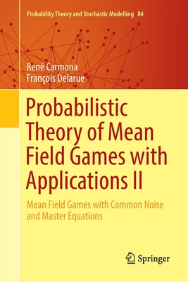 Probabilistic Theory of Mean Field Games with Applications II: Mean Field Games with Common Noise and Master Equations-cover