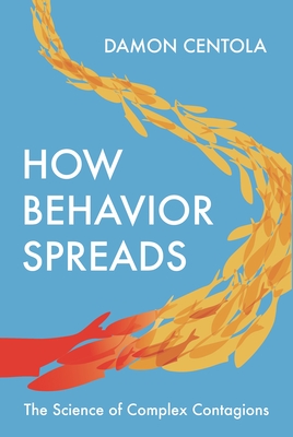 How Behavior Spreads: The Science of Complex Contagions-cover