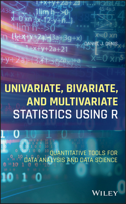 Univariate, Bivariate, and Multivariate Statistics Using R: Quantitative Tools for Data Analysis and Data Science-cover