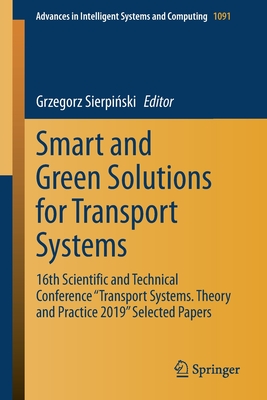 Smart and Green Solutions for Transport Systems: 16th Scientific and Technical Conference "transport Systems. Theory and Practice 2019" Selected Paper