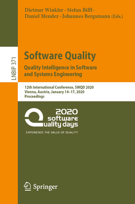 Software Quality: Quality Intelligence in Software and Systems Engineering: 12th International Conference, Swqd 2020, Vienna, Austria, January 14-17,-cover