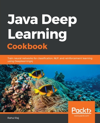 Java Deep Learning Cookbook : Train neural networks for classification, NLP, and reinforcement learning using Deeplearning4j (Paperback)-cover