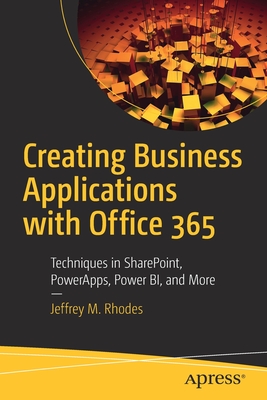 Creating Business Applications with Office 365: Techniques in Sharepoint, Powerapps, Power Bi, and More-cover