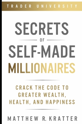 Secrets of Self-Made Millionaires: Crack the Code to Greater Wealth, Health, and Happiness-cover
