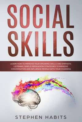 Social Skills: Learn How to Improve Your Speaking Skills and Empathic Listening, Simple Persuasion Strategies to Improve Conversation-cover