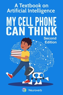 My Cell Phone Can Think: A Textbook on Artificial Intelligence-cover