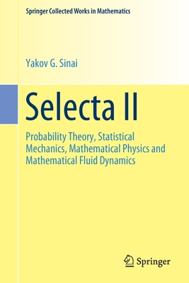 Selecta II: Probability Theory, Statistical Mechanics, Mathematical Physics and Mathematical Fluid Dynamics-cover