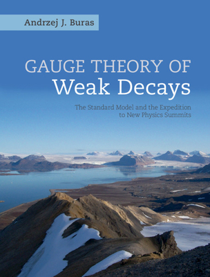 Gauge Theory of Weak Decays: The Standard Model and the Expedition to New Physics Summits-cover
