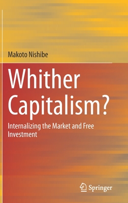 Whither Capitalism?: Internalizing the Market and Free Investment-cover