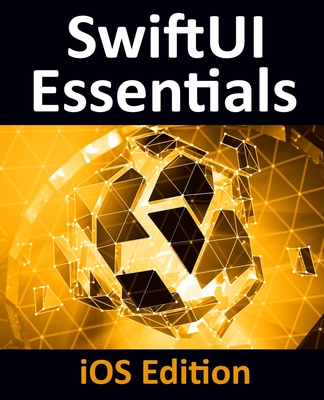 SwiftUI Essentials - iOS Edition: Learn to Develop iOS Apps Using SwiftUI, Swift 5 and Xcode 11-cover