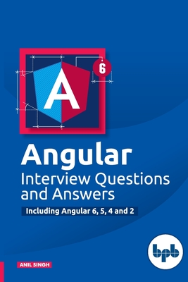 Angular Interview Questions and Answers: Including Angular 6,5,4 and 2-cover