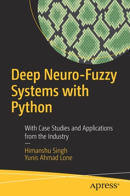 Deep Neuro-Fuzzy Systems with Python: With Case Studies and Applications from the Industry