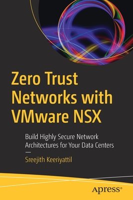 Zero Trust Networks with Vmware Nsx: Build Highly Secure Network Architectures for Your Data Centers-cover