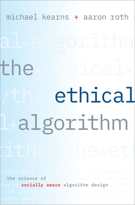 The Ethical Algorithm: The Science of Socially Aware Algorithm Design-cover