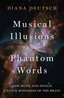 Musical Illusions and Phantom Words: How Music and Speech Unlock Mysteries of the Brain-cover