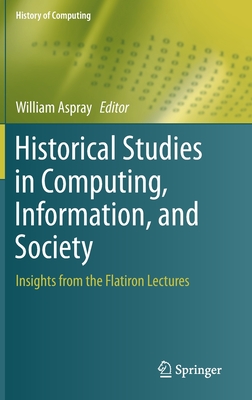 Historical Studies in Computing, Information, and Society: Insights from the Flatiron Lectures