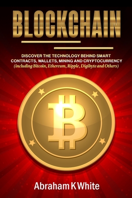 Blockchain: Discover the Technology behind Smart Contracts, Wallets, Mining and Cryptocurrency (including Bitcoin, Ethereum, Rippl-cover