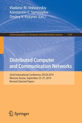 Distributed Computer and Communication Networks: 22nd International Conference, Dccn 2019, Moscow, Russia, September 23-27, 2019, Revised Selected Pap-cover