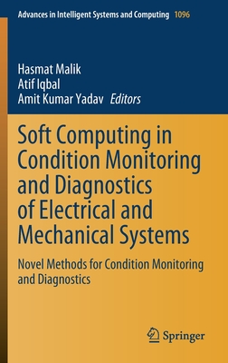 Soft Computing in Condition Monitoring and Diagnostics of Electrical and Mechanical Systems: Novel Methods for Condition Monitoring and Diagnostics-cover