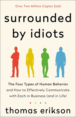 Surrounded by Idiots: The Four Types of Human Behavior and How to Effectively Communicate with Each in Business (and in Life)-cover
