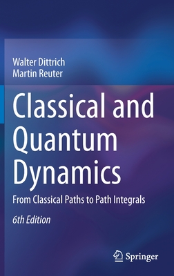 Classical and Quantum Dynamics: From Classical Paths to Path Integrals-cover