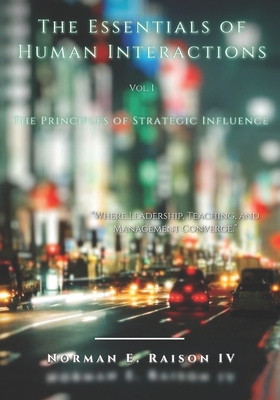 The Essentials of Human Interactions: The Principles of Strategic Influence in Teaching, Leadership, and Management-cover