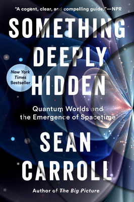 Something Deeply Hidden: Quantum Worlds and the Emergence of Spacetime-cover