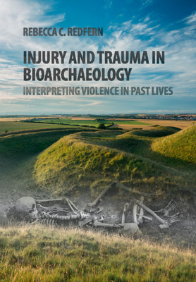 Injury and Trauma in Bioarchaeology: Interpreting Violence in Past Lives-cover