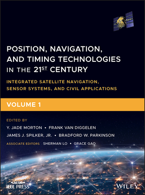 Position, Navigation, and Timing Technologies in the 21st Century: Integrated Satellite Navigation, Sensor Systems, and Civil Applications, Volume 1-cover