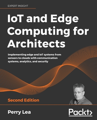 IoT and Edge Computing for Architects, 2/e (Paperback)