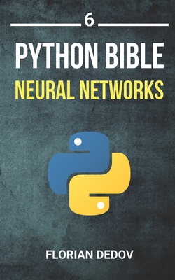 The Python Bible Volume 6: Neural Networks (Tensorflow, Deep Learning, Keras)-cover