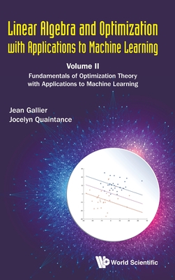 Linear Algebra and Optimization with Applications to Machine Learning - Volume II: Fundamentals of Optimization Theory with Applications to Machine Le-cover