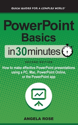 PowerPoint Basics In 30 Minutes: How to make effective PowerPoint presentations using a PC, Mac, PowerPoint Online, or the PowerPoint app-cover