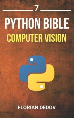 The Python Bible Volume 7: Computer Vision (OpenCV, Object Recognition)-cover