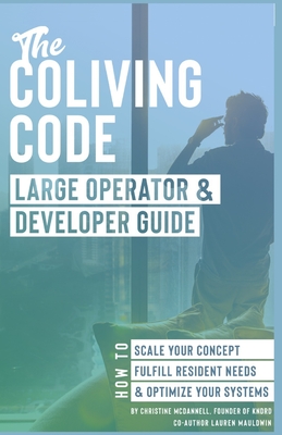 The Coliving Code: Large Operator & Developer Guide: How to Scale Your Concept, Fulfill Resident Needs, & Optimize Your Systems-cover