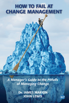 How to Fail at Change Management: A Manager's Guide to the Pitfalls of Managing Change-cover