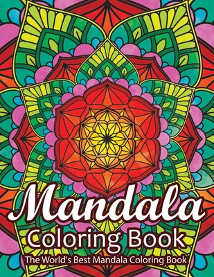 Mandala Coloring Book The World's Best Mandala Coloring Book: Adult Coloring Book Stress Relieving Mandalas Designs Patterns & So Much More Mandala Co-cover