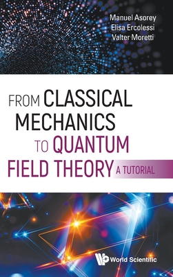 From Classical Mechanics to Quantum Field Theory, a Tutorial-cover