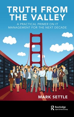 Truth from the Valley: A Practical Primer on IT Management for the Next Decade-cover