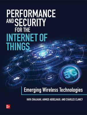 Performance and Security for the Internet of Things: Emerging Wireless Technologies-cover