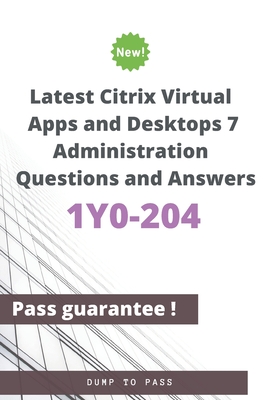Latest Citrix Virtual Apps and Desktops 7 Administration 1Y0-204 Questions and Answers: 1Y0-204 Workbook-cover