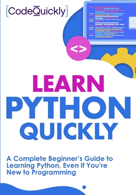 Learn Python Quickly: A Complete Beginner's Guide to Learning Python, Even If You're New to Programming-cover