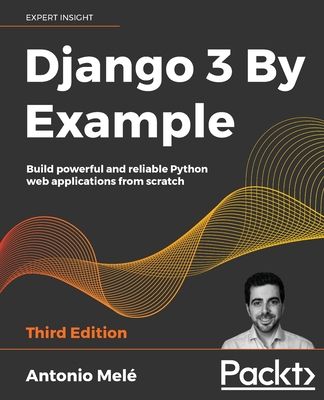 Django 3 By Example: Build powerful and reliable Python web applications from scratch, 3/e (Paperback)