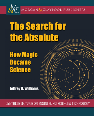 The Search for the Absolute: How Magic Became Science-cover