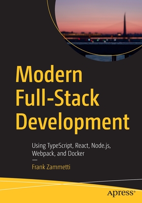 Modern Full-Stack Development: Using Typescript, React, Node.Js, Webpack, and Docker-cover