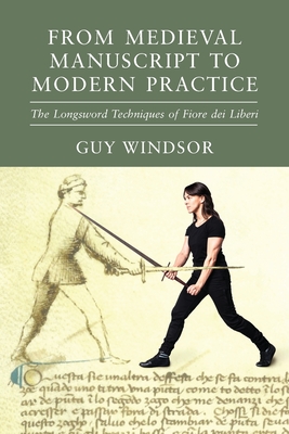 From Medieval Manuscript to Modern Practice: The Longsword Techniques of Fiore dei Liberi-cover