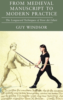 From Medieval Manuscript to Modern Practice: The Longsword Techniques of Fiore dei Liberi-cover