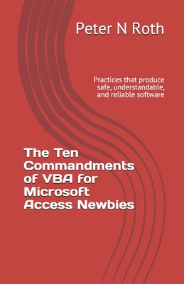 The Ten Commandments of VBA for Microsoft Access Newbies: Practices that produce safe, understandable, and reliable software-cover
